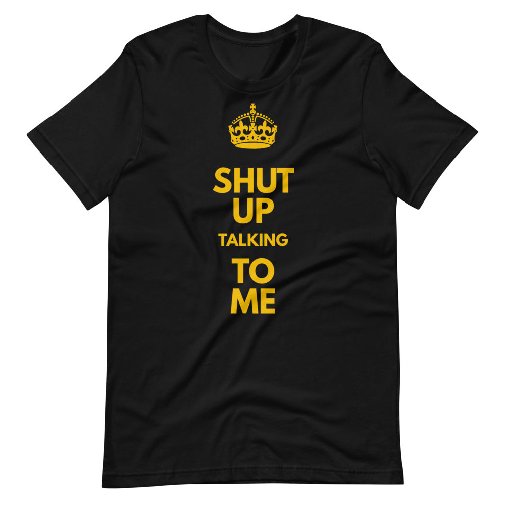 "Shut Up" Crown Tee Shirt