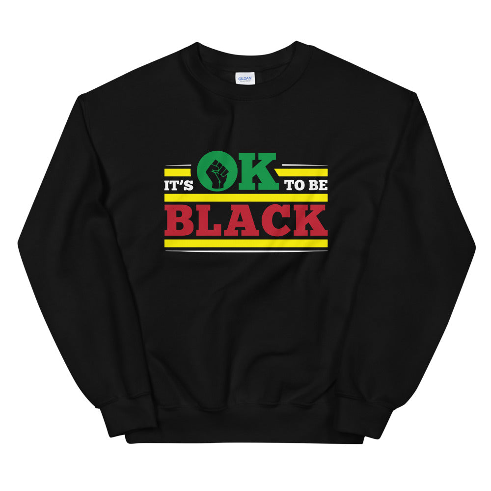 "It's OK To Be Black" Sweatshirt