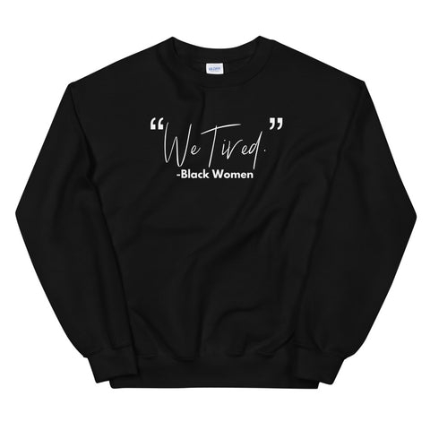 "We Tired" Sweatshirt
