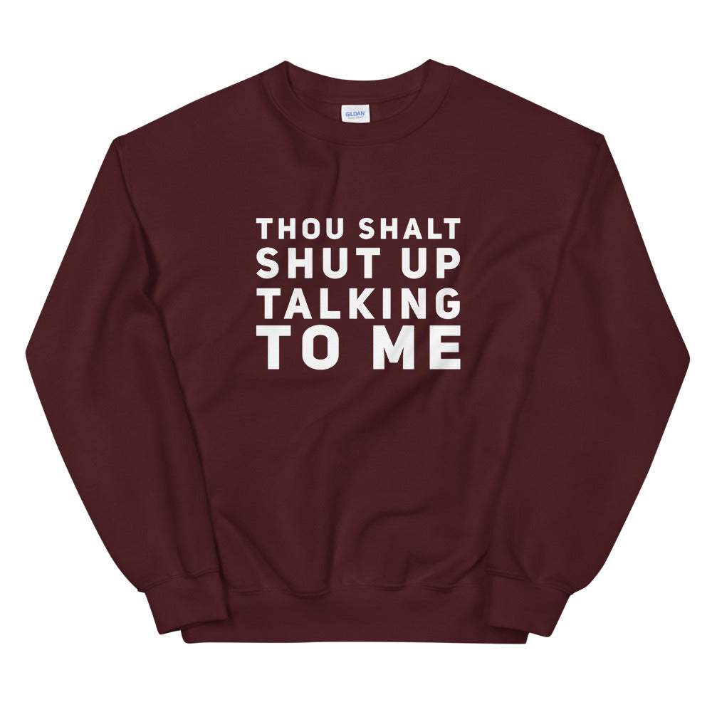 "Shut Up Talking To Me" Sweatshirt
