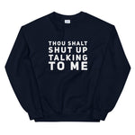 "Shut Up Talking To Me" Sweatshirt