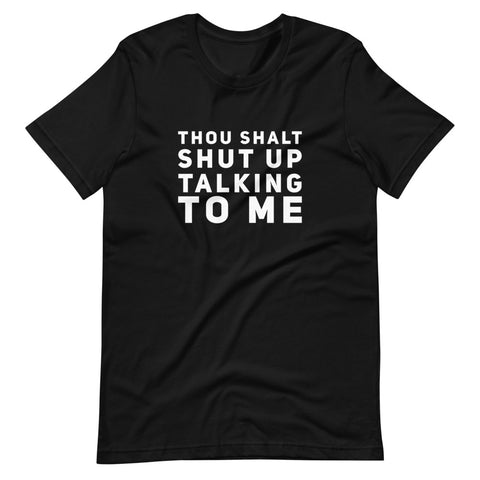 "Shut Up Talking To Me" Tee Shirt