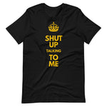 "Shut Up" Crown Tee Shirt