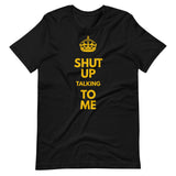 "Shut Up" Crown Tee Shirt